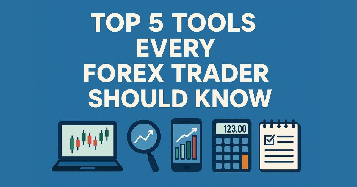 Top 5 Tools Every Forex Trader Should Know