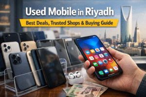 Used Mobile in Riyadh Best Deals, Trusted Shops & Buying Guide